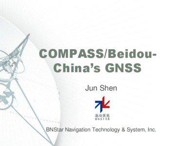COMPASS/BeidouChina’s GNSS Jun Shen