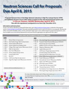 Neutron Sciences Call for Proposals Due April 8, 2015 Proposals for beam time at Oak Ridge National Laboratory’s High Flux Isotope Reactor (HFIR) and Spallation Neutron Source (SNS) will be accepted via the web-based p