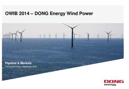 OWIB 2014 – DONG Energy Wind Power  Pipeline & Markets Thomas Brostrøm, September 2014  DONG Energy is a leading energy group in Northern Europe