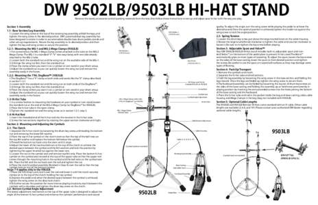 DW 9502LB/9503LB HI-HAT STAND Remove the stand, accessories and all packing materials from the box, then follow these instructions to set-up and adjust your hi-hat to fit the way you play. Section 1: Assembly 1.1: Base S