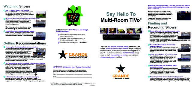 Watching Shows Multi-Room TiVo from Grande is a new way to watch your favorite TV shows, Grande On Demand, Music and Photos right on every TV in your house.