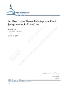 .  An Overview of Recent U.S. Supreme Court Jurisprudence in Patent Law Brian T. Yeh Legislative Attorney