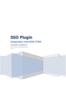 SSO Plugin Integration with BMC ITBM J System Solutions http://www.javasystemsolutions.com Version 4.0