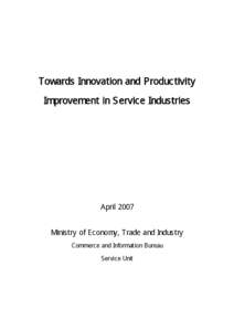 Towards Innovation and Productivity Improvement in Service Industries April 2007 Ministry of Economy, Trade and Industry Commerce and Information Bureau