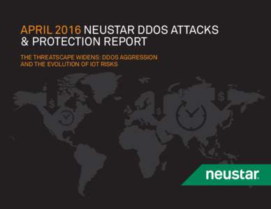 APRIL 2016 NEUSTAR DDOS ATTACKS & PROTECTION REPORT THE THREATSCAPE WIDENS: DDOS AGGRESSION AND THE EVOLUTION OF IOT RISKS  INTRODUCTION