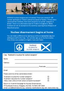 All British nuclear weapons are in Scotland. There are a total of 120 nuclear warheads on Trident submarines based at Faslane. If these were removed from Scotland, then there would be no nuclear weapons in Britain. There