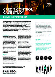 CREDIT CONTROL CASE STUDY REDUCING OVERDUE DEBT SABMiller is one of the world’s leading brewers with more than 200 beer brands, operating across six continents. Miller Brands UK is a subsidiary of SABMiller, responsibl