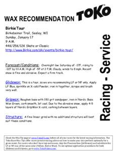 WAX RECOMMENDATION Birkebeiner Trail, Seeley, WI Sunday, January 17 9 A.M. 44K/25K/12K Skate or Classic http://www.Birkie.com/ski/events/birkie-tour/