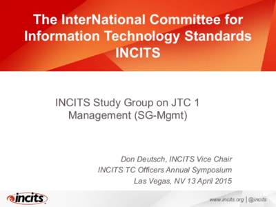 The InterNational Committee for Information Technology Standards INCITS INCITS Study Group on JTC 1 Management (SG-Mgmt)