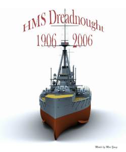 The Dreadnought Centennial Stephen McLaughlin This year marks the centenary of the launch of HMS Dreadnought, brainchild of Admiral Sir John Fisher and the ship whose name soon became