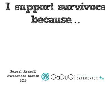 I support survivors because. . . Sexual Assault Awareness Month 2015