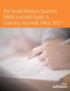 The Small/Medium Business (SMB) Essential Guide to Licensing Microsoft Office 365™ Today, SMBs are working differently, leveraging cloud and mobile technology to improve efficiency, productivity, flexibility