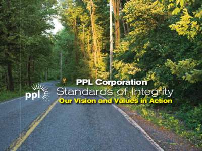 PPL Corporation  Standards of Integrity Our Vision and Values in Action  A Message from Bill Spence