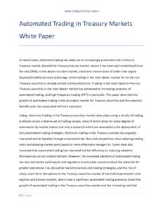 TMPG CONSULTATIVE PAPER  Automated Trading in Treasury Markets White Paper  In recent years, electronic trading has taken on an increasingly prominent role in the U.S.