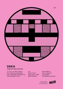 #1  VAKA Progressive Opera & Arts Club 21 maj 21−  02. Nalen, Stacken. DJs: Knivflickan & Googol Plex