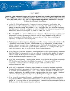 FACT SHEET Commerce Finds Dumping of Imports of Corrosion-Resistant Steel Products from China, India, Italy, Korea, and Taiwan, Countervailable Subsidization of Imports of Corrosion-Resistant Steel Products from China, I