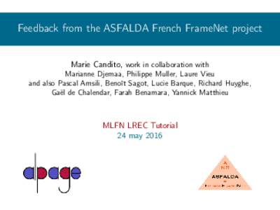 Feedback from the ASFALDA French FrameNet project Marie Candito, work in collaboration with Marianne Djemaa, Philippe Muller, Laure Vieu and also Pascal Amsili, Benoît Sagot, Lucie Barque, Richard Huyghe, Gaël de Chale