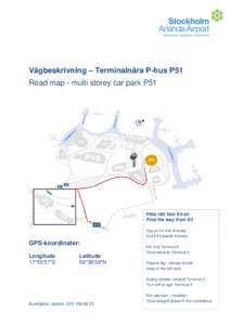 Vägbeskrivning – Terminalnära P-hus P51 Road map - multi storey car park P51 Hitta rätt från E4:an Find the way from E4 Tag av E4 mot Arlanda