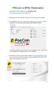 PACcoin to $PAC Redemption 1. Download from PACcoin Website the new Redemption wallet https://wallets.paccoin.net/ for your respective OS. 2. Please close your Paccoin Wallet, and make sure the process is closed complete