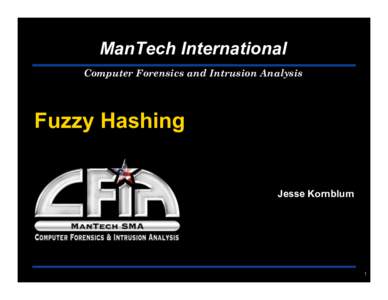 ManTech International Computer Forensics and Intrusion Analysis Fuzzy Hashing  Jesse Kornblum