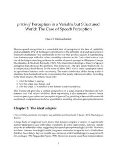 précis of Perception in a Variable but Structured World: The Case of Speech Perception Dave F. Kleinschmidt Human speech recognition is a remarkable feat of perception in the face of variability and uncertainty. One of 