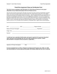 Stephen F. Austin State University  Fixed-Price Agreements Fixed-Price Agreement Close-out Certification Form This form ensures compliance with SFA policy 8.12, Fixed Amount Awards, for the proper