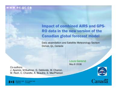 www.ec.gc.ca  Impact of combined AIRS and GPSRO data in the new version of the Canadian global forecast model Data assimilation and Satellite Meteorology Section Dorval, Qc, Canada