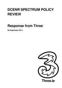 DCENR SPECTRUM POLICY REVIEW Response from Three 26 September 2014  DCENR Spectrum Policy Review