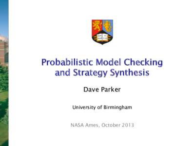 Probabilistic Model Checking  and Strategy Synthesis    Dave Parker     