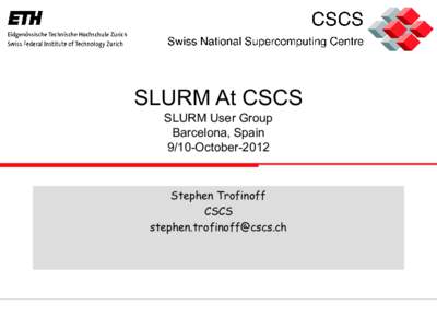 SLURM At CSCS SLURM User Group Barcelona, Spain 9/10-OctoberStephen Trofinoff