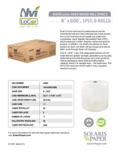 46900 LoCor® HARD WOUND ROLL TOWELS  8” x 600’, 1PLY, 6 ROLLS Nvi® LoCor® hard wound towel products are the commercial industry’s first reduced core towel system. Nvi LoCor hard wound roll towels are made from