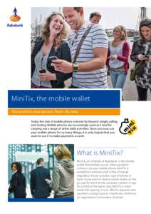 MiniTix, the mobile wallet The world in your pocket. That’s the idea. Today the role of mobile phone extends far beyond simply calling and texting. Mobile phones are increasingly used as a tool for carrying out a range