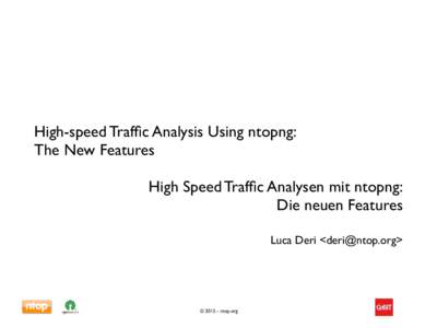High-speed Traffic Analysis Using ntopng: The New Features High Speed Traffic Analysen mit ntopng: Die neuen Features Luca Deri <deri@ntop.org> 