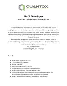 JAVA Developer  Work Place : Belgrade/ Cacak / Kragujevac / Nis        Quantox technology is founded on the principle of valuable work, care of 