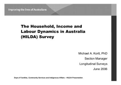 The Household, Income and Labour Dynamics in Australia (HILDA) Survey Michael A. Kortt, PhD Section Manager