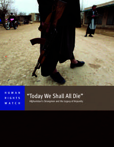 H U M A N R I G H T S W A T C H “Today We Shall All Die” Afghanistan’s Strongmen and the Legacy of Impunity