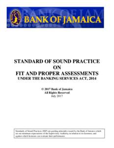 STANDARD OF SOUND PRACTICE ON FIT AND PROPER ASSESSMENTS UNDER THE BANKING SERVICES ACT, 2014 © 2017 Bank of Jamaica All Rights Reserved