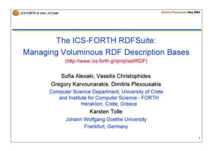 Dimitris Plexousakis MayICS-FORTH & Univ. of Crete The ICS-FORTH RDFSuite: Managing Voluminous RDF Description Bases