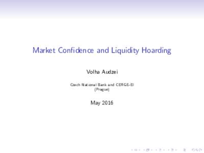 Market Con…dence and Liquidity Hoarding Volha Audzei Czech National Bank and CERGE-EI (Prague)  May 2016