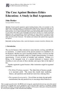 Journal of Business Ethics Education 1(1): 73-86. © 2004 NeilsonJournal Publishing. The Case Against Business Ethics Education: A Study in Bad Arguments John Hooker