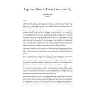 Lisp: Good News, Bad News, How to Win Big Richard P. Gabriel Lucid, Inc Abstract Lisp has done quite well over the last ten years: becoming nearly standardized, forming the basis of a commercial sector, achieving excelle