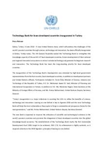 Technology Bank for least developed countries inaugurated in Turkey Press Release Gebze, Turkey, 4 June 2018 – A new United Nations body, which will address the challenges of the world’s poorest countries through sci