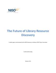 The Future of Library Resource Discovery A white paper commissioned by the NISO Discovery to Delivery (D2D) Topic Committee By Marshall Breeding