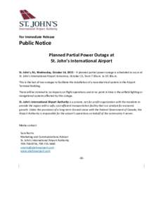For Immediate Release  Public Notice Planned Partial Power Outage at St. John’s International Airport St. John’s, NL, Wednesday, October 14, 2015 – A planned partial power outage is scheduled to occur at