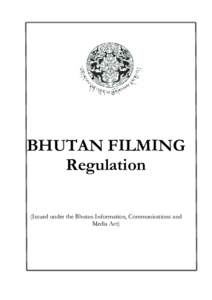 BHUTAN FILMING Regulation (Issued under the Bhutan Information, Communications and Media Act)  TABLE OF CONTENTS