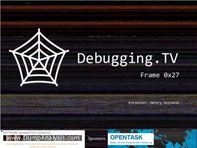 Debugging.TV Frame 0x27 Presenter: Dmitry Vostokov  Sponsors