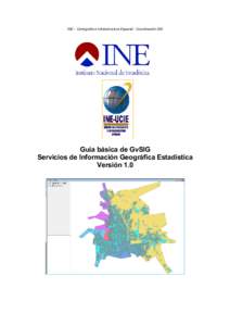 INE – Cartografía e Infraestructura Espacial - Coordinación SIG  Guía básica de GvSIG Servicios de Información Geográfica Estadística Versión 1.0