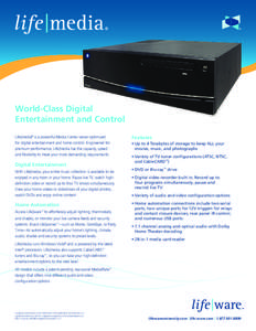 World-Class Digital Entertainment and Control Life|media® is a powerful Media Center server optimized for digital entertainment and home control. Engineered for premium performance, Life|media has the capacity, speed an