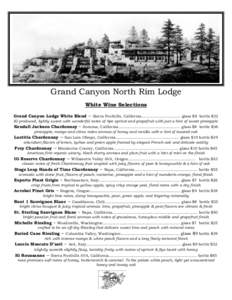 Grand Canyon North Rim Lodge White Wine Selections Grand Canyon Lodge White Blend – Sierra Foothills, California………………………. glass $8 bottle $32 IG produced, lightly sweet with wonderful notes of ripe a