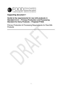 Supporting document 1 Guide to the requirements for raw milk products in Standard 4.2.4 -– Primary Production and Processing Standard for Dairy Products – Proposal P1022 Primary Production & Processing Requirements f